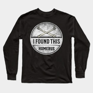 I Found This Humerus Bone Funny Archaeology Pun Long Sleeve T-Shirt